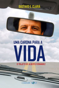 Title: Uma carona para a vida: O trajeto de Alberto Fernández, Author: Gustavo E. Clariá