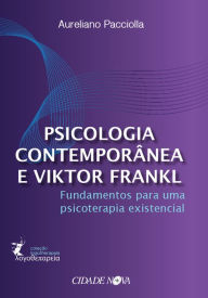 Title: Psicologia contemporânea e Viktor Frankl: Fundamentos para uma psicoterapia existencial, Author: Aureliano Pacciolla