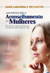 Title: Guia prático para o aconselhamento de mulheres: 40 tópicos, insights espirituais e etapas de ação fáceis de usar, Author: Diane Langberg