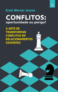 Title: Conflitos: oportunidade ou perigo?: A arte de transformar conflitos em relacionamentos saudáveis, Author: Ernst Werner Janzen