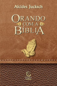 Title: Orando com a Bíblia, Author: Alcides Jucksch