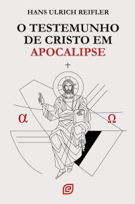 Title: O testemunho de Cristo em Apocalipse - eBook, Author: Hans Ulrich Reifler