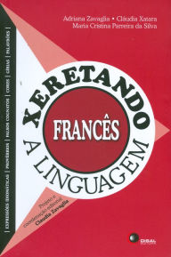 Title: Xeretando a linguagem em Francês, Author: Adriana Zavaglia