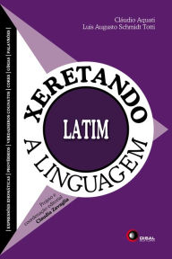 Title: Xeretando a linguagem em Latim, Author: Claudio Aquati
