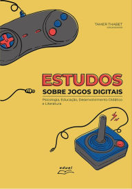 Title: Estudos sobre jogos digitais:: Psicologia, Educação, Desenvolvimento Didático e Literatura, Author: Tamer Thabet