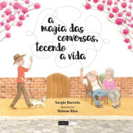 Title: A magia das conversas: tecendo a vida, Author: Sergio Barreto