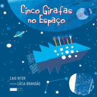 Title: Cinco girafas no espaço, Author: Caio Riter