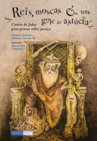 Title: Reis, moscas e um gole de astúcia: Contos de fadas para pensar sobre justiça, Author: Susana Ventura