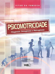 Title: Psicomotricidade: Filogênese, ontogênese e retrogênese, Author: Vitor da Fonseca