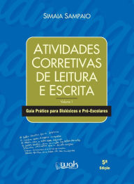 Title: Atividades corretivas de leitura e escrita: Guia prático para disléxicos e pré-escolares, Author: Simaia Sampaio
