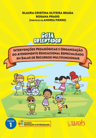 Title: Guia Orientador: Intervenções pedagógicas e organização do atendimento educacional especializado em salas de recursos multifuncionais, Author: Glaura Cristina Oliveira Braga