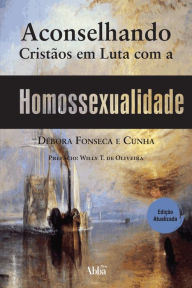 Title: Aconselhando Cristãos em Luta com a Homossexualidade, Author: Débora Fonseca Cunha
