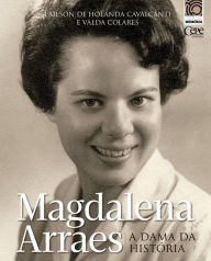 Title: Magdalena Arraes: a dama da história, Author: Valda Colares