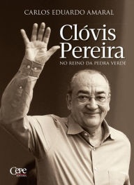 Title: Clóvis Pereira: No reino da pedra verde, Author: Carlos Eduardo Amaral