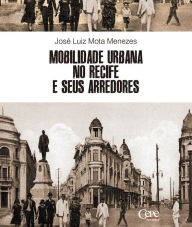 Title: Mobilidade urbana no Recife e seus arredores, Author: José Luiz Mota Menezes