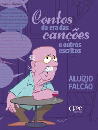 Title: Contos na era das canções e outros escritos, Author: Aluízio Falcão