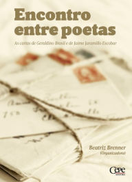 Title: Encontro entre poetas: As cartas de Geraldino Brasil e de Jaime Jaramillo, Author: Beatriz Brenner