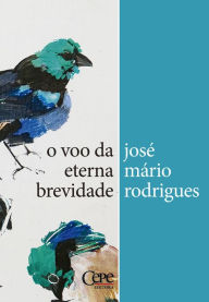 Title: O voo da eterna brevidade, Author: José Mário Rodrigues