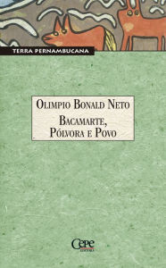 Title: Bacamarte, Pólvora e Povo, Author: Olimpio Bonald Neto