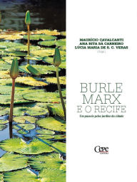 Title: Burle Marx e o Recife: Um passeio pelos jardins da cidade, Author: Maurício Cavalcanti