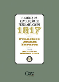 Title: História da revolução de Pernambuco em 1817, Author: Francisco Muniz Tavares