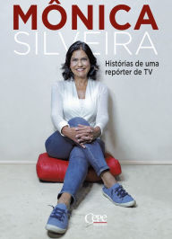 Title: Mônica Silveira: histórias de uma repórter de TV, Author: Mônica Silveira