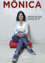 Mônica Silveira: histórias de uma repórter de TV