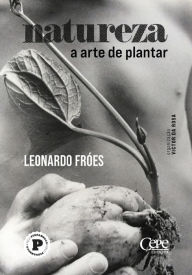 Title: Natureza: a arte de plantar, Author: Leonardo Fróes