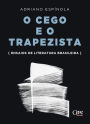 O cego e o trapezista: Ensaios de literatura brasileira