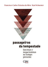 Title: Passageiros da tempestade: fascistas e negacionistas no tempo presente, Author: Francisco Carlos Teixeira da Silva