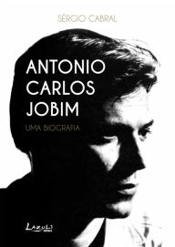 Title: Antonio Carlos Jobim: Uma biografia, Author: Sérgio Cabral