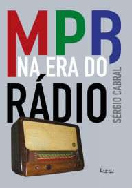 Title: MPB na era do rádio, Author: Sérgio Cabral