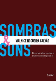 Title: Sombras & Sons: Recortes sobre cinema e música contemporânea, Author: Walnice Nogueira Galvão