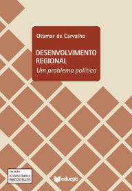 Title: Desenvolvimento regional: um problema político, Author: Otamar de Carvalho