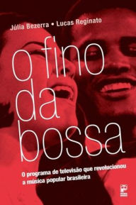Title: O Fino da bossa, Author: Júlia Bezerra