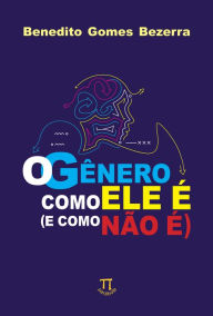 Title: O gênero como ele é (e como não é), Author: Benedito Gomes Bezerra