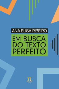 Title: Em busca do texto perfeito, Author: Ana Elisa Ribeiro