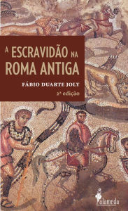 Title: Escravidão na Roma Antiga, Author: Fábio Duarte Joly