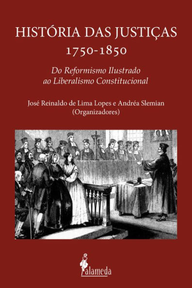 Histórias das justiças 1750-1850: Do reformismo ilustrado ao liberalismo constitucional