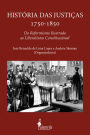 Histórias das justiças 1750-1850: Do reformismo ilustrado ao liberalismo constitucional