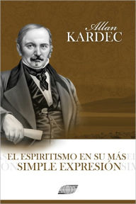 Title: El Espiritismo en su mas simple expresion, Author: Allan Kardec