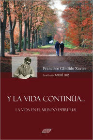 Title: Y la Vida Continua, Author: Francisco Candido Xavier