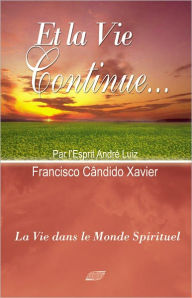 Title: Et la Vie Continue, Author: Francisco Candido Xavier