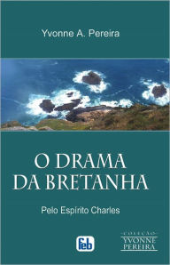 Title: O Drama da Bretanha, Author: Yvone A. Pereira