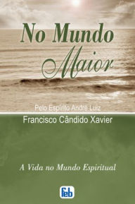 Title: No Mundo Maior, Author: Francisco Candido Xavier