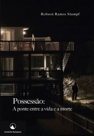 Title: Possessão: A ponte entre a vida e a morte, Author: Robson Ramos Stumpf