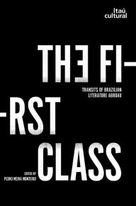 Title: The first class: transits of brazilian literature abroad, Author: Pedro Meira Monteiro Monteiro