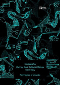 Title: Cartografia Rumos Itaú Cultural Dança 2012-2014 : Formação e Criação, Author: Christine Greiner