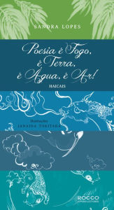 Title: Poesia é fogo, é terra, é água, é ar!: Haicais, Author: Sandra Lopes