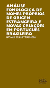 Title: Análise fonológica de nomes próprios de origem estrangeira e novas criações em português brasileiro, Author: Natalia Zaninetti Macedo